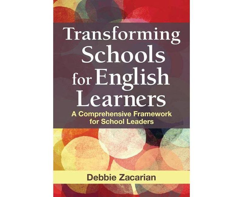 Transforming Schools for English Learners - by  Debbie Zacarian (Paperback)