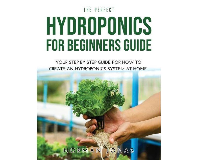 The Perfect Hydroponics for Beginners Guide - by  Norman Jonas (Paperback)