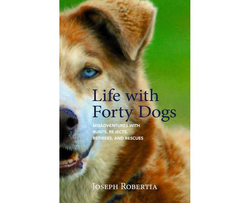 Life with Forty Dogs - by  Joseph Robertia (Paperback)