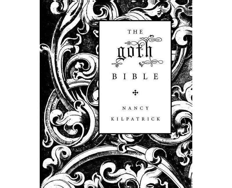 The Goth Bible - by  Nancy Kilpatrick (Paperback)