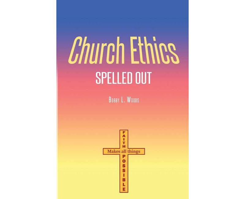 Church Ethics Spelled Out - by  Bobby L Woods (Paperback)
