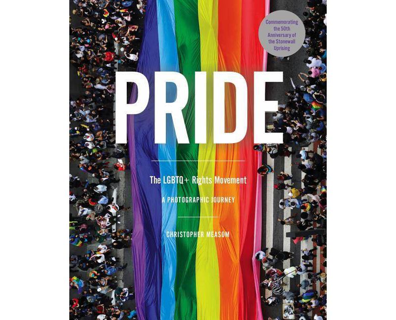 Pride: The LGBTQ+ Rights Movement - by  Christopher Measom (Hardcover)