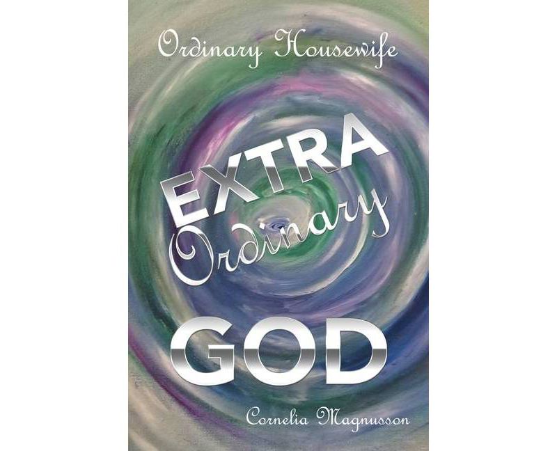 Ordinary Housewife Extra Ordinary God - by  Cornelia Magnusson (Paperback)