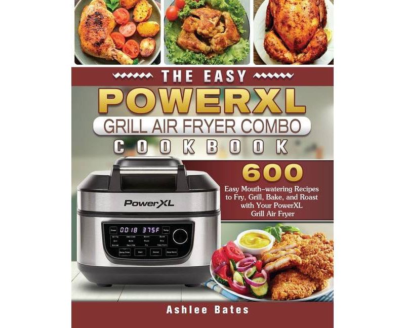 The Easy PowerXL Grill Air Fryer Combo Cookbook - by  Ashlee Bates (Paperback)