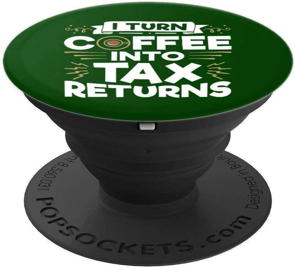 I Turn Coffee Into Tax Returns - Preparer Tax Accountant PopSockets Grip and Stand for Phones and Tablets
