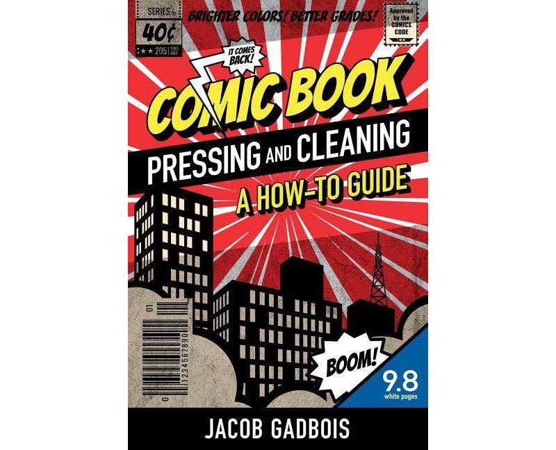 Comic Book Pressing and Cleaning - by  Jacob Gadbois (Paperback)