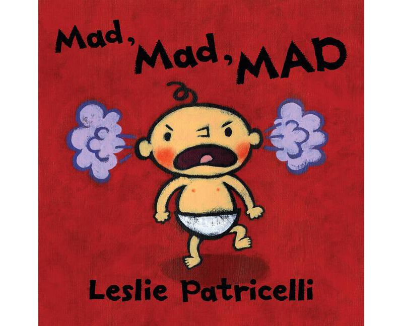 Mad, Mad, Mad - (Leslie Patricelli Board Books) by Leslie Patricelli (Board_book)