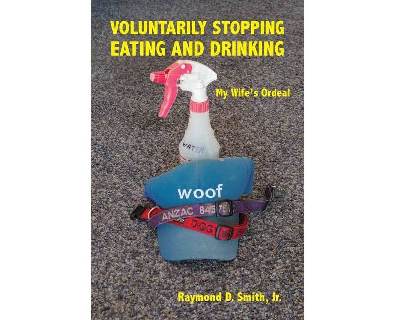 Voluntarily Stopping Eating and Drinking - by  Raymond D Smith (Paperback)