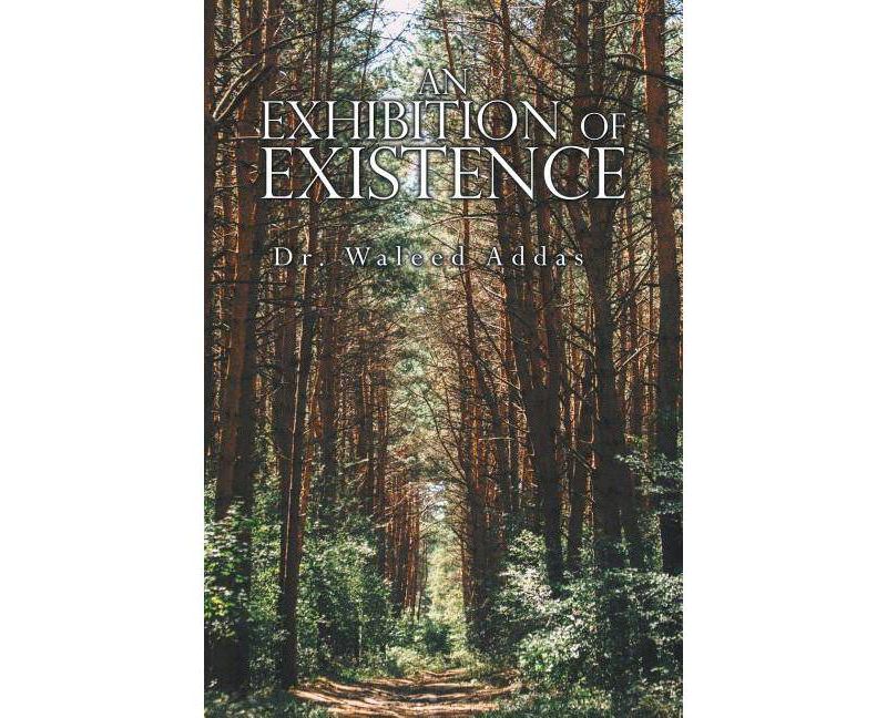 An Exhibition of Existence - by  Waleed Addas (Paperback)