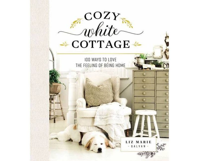 Cozy White Cottage - by  Liz Marie Galvan (Hardcover)