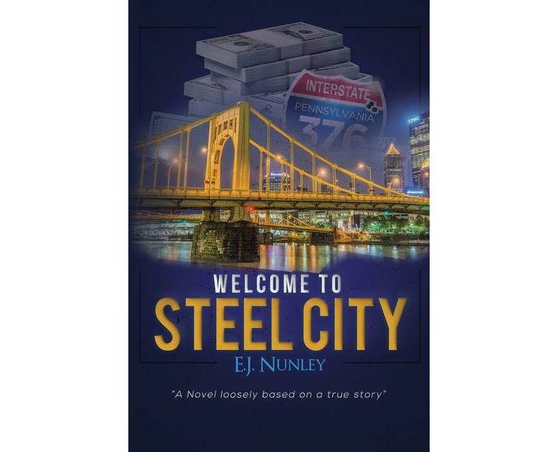 Welcome To Steel City - by  Ej Nunley (Paperback)