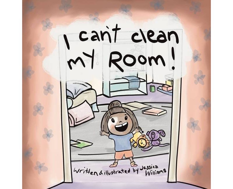 I Can't Clean My Room - by  Jessica Williams (Paperback)