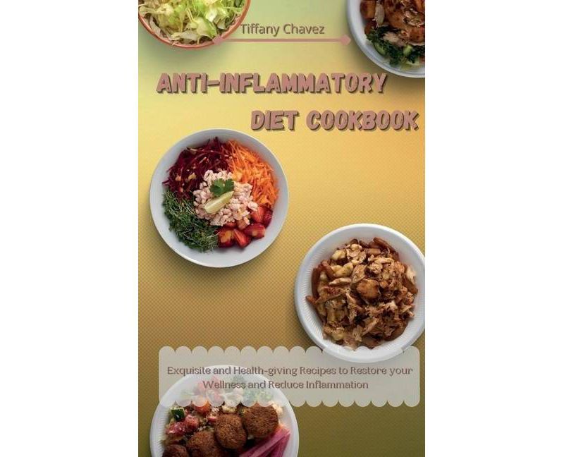 Anti-Inflammatory Diet Cookbook - by  Tiffany Chavez (Hardcover)