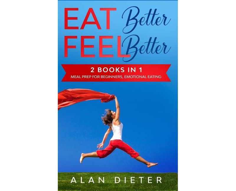 Eat Better Feel Better - by  Alan Dieter (Hardcover)