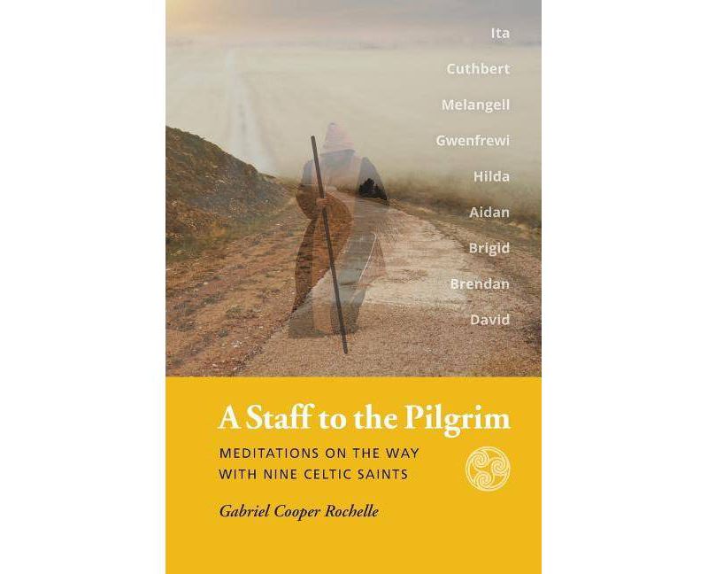A Staff to the Pilgrim - by  Gabriel Cooper Rochelle (Paperback)