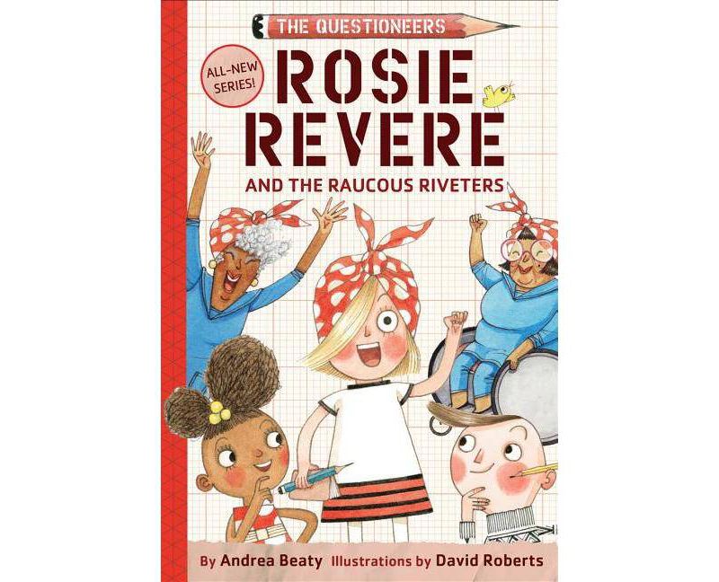 Rosie Revere and the Raucous Riveters - (Questioneers) by  Andrea Beaty (Hardcover)