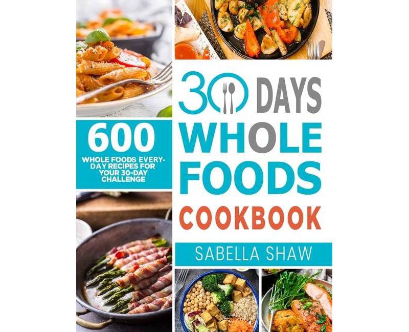 30 Days Whole Foods Cookbook - by  Sabella Shaw (Paperback)