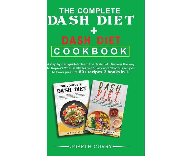 The complete dash diet + Dash Diet Cookbook - by  Joseph Curry (Hardcover)