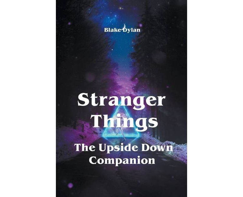 Stranger Things - The Upside Down Companion - by  Blake Dylan (Paperback)