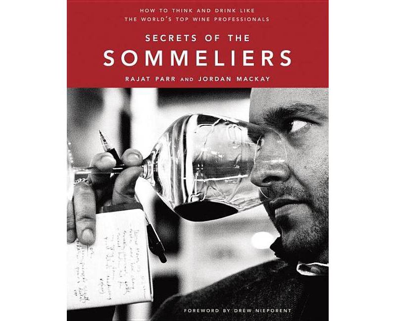 Secrets of the Sommeliers - by  Rajat Parr & Jordan MacKay (Hardcover)