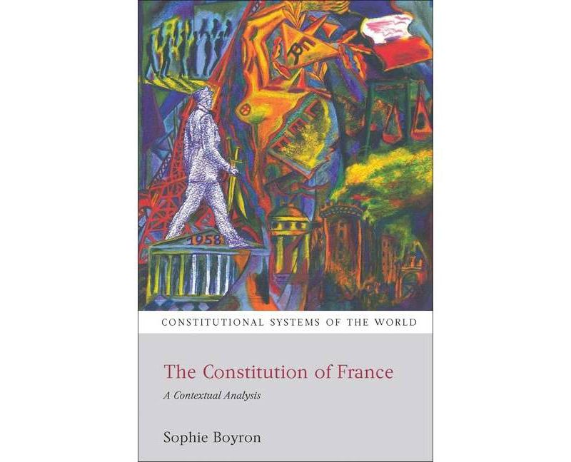 The Constitution of France - (Constitutional Systems of the World) by  Sophie Boyron (Paperback)