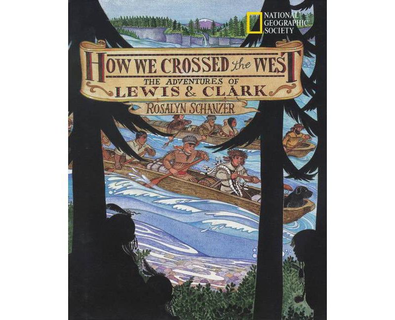 How We Crossed the West - (Lewis & Clark Expedition) by  Rosalyn Schanzer (Paperback)