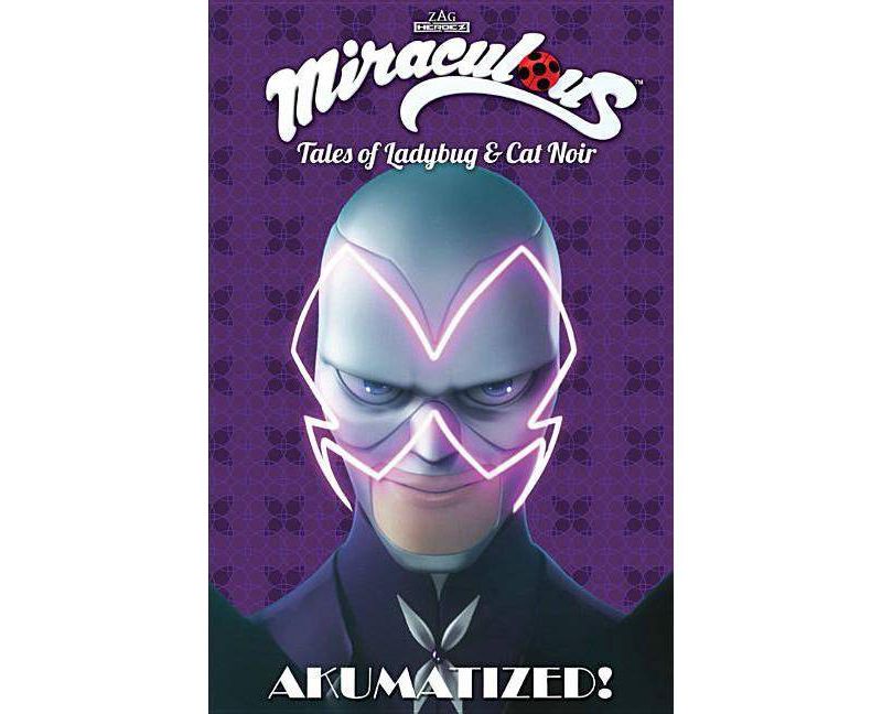 Miraculous: Tales of Ladybug and Cat Noir: Akumatized - by  Jeremy Zag & Thomas Astruc & R'egis Jaulin & Nicole D'Andria (Paperback)