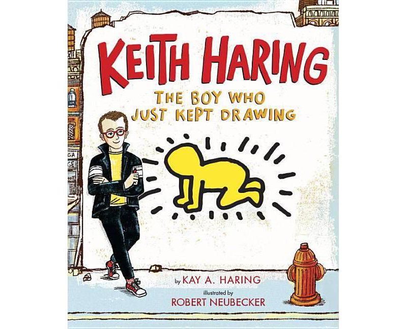 Keith Haring: The Boy Who Just Kept Drawing - by  Kay Haring (Hardcover)