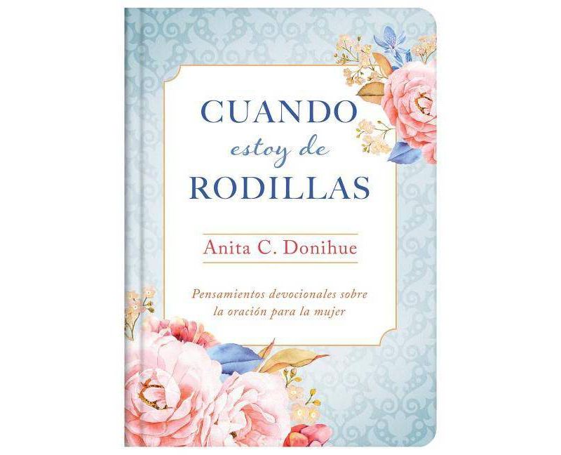 Cuando Estoy de Rodillas - by Anita C Donihue (Hardcover)
