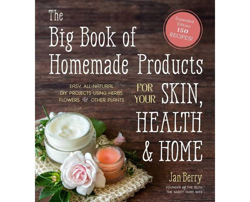 The Big Book of Homemade Products for Your Skin, Health and Home - by  Jan Berry (Paperback)