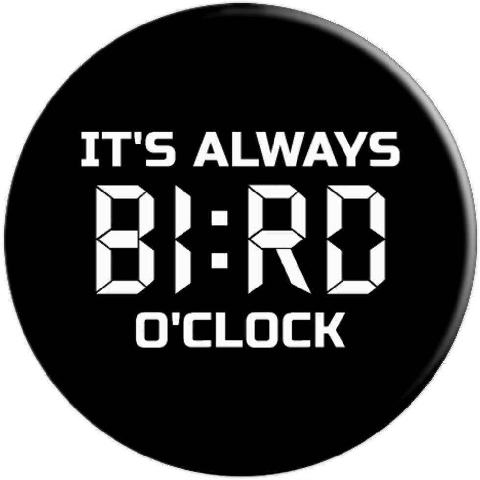 It's Always Bird O'Clock Funny Birdwatching PopSockets Grip and Stand for Phones and Tablets