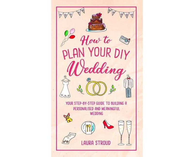 How to Plan Your DIY Wedding - by  Laura Stroud (Hardcover)