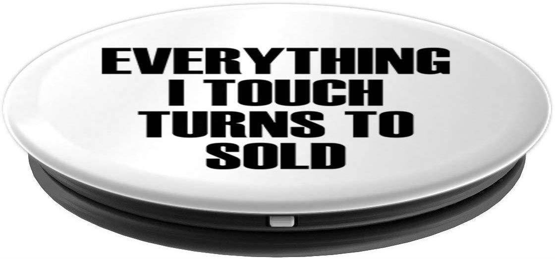 Everything I Touch Turns To Sold - Real Estate Agent Slogan