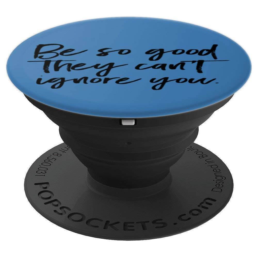 Be So Good They Can'T Ignore You PopSockets Grip and Stand for Phones and Tablets