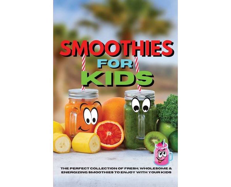 Amazing Smoothies for Kids - (Paperback)