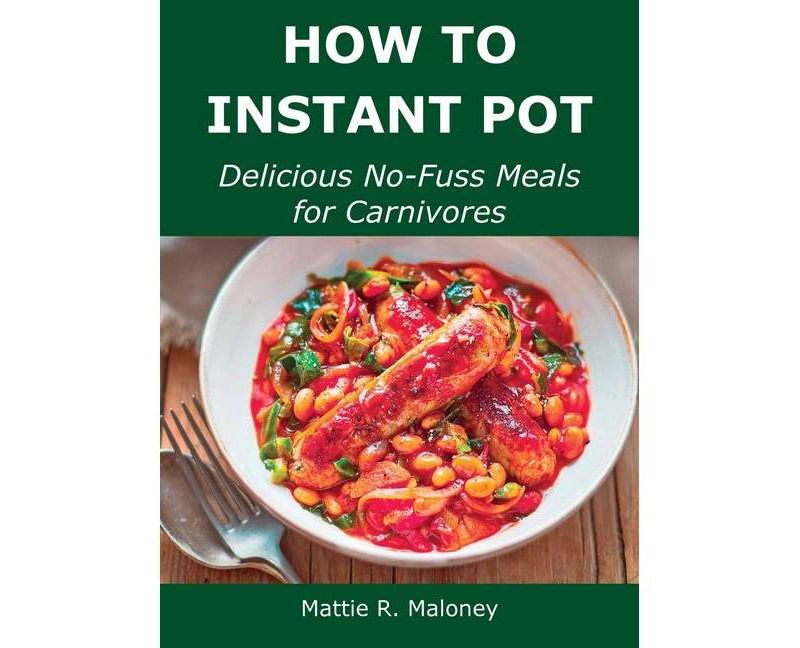 How to Instant Pot - by  Mattie R Maloney (Hardcover)