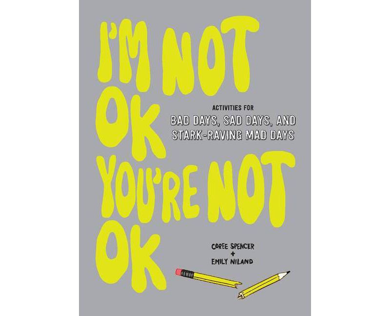 I'm Not Ok, You're Not Ok - by Coree Spencer & Emily Niland (Paperback)