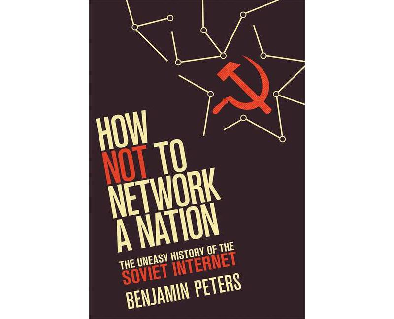 How Not to Network a Nation - (Information Policy) by  Benjamin Peters (Paperback)