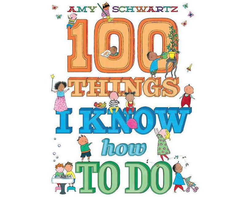 100 Things I Know How to Do - by  Amy Schwartz (Hardcover)