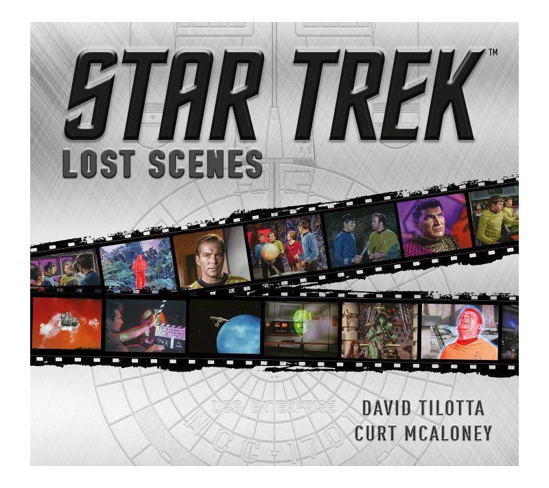 Star Trek: Lost Scenes - by  Curt McAloney & David Tilotta (Hardcover)