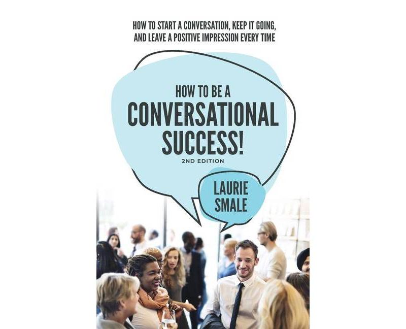 How to be a Conversational Success! 2nd Edition - by  Laurie Smale (Paperback)