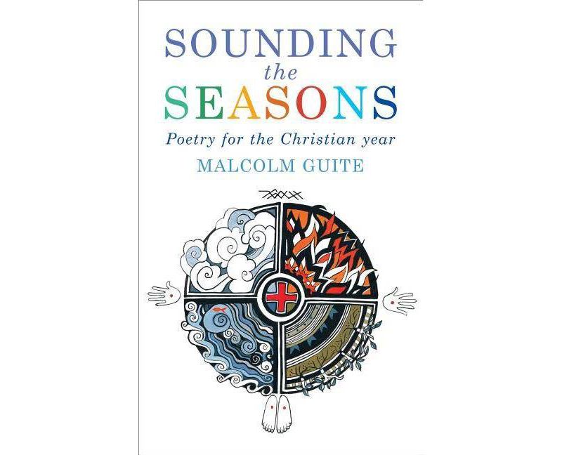 Sounding the Seasons - by  Malcolm Guite (Paperback)
