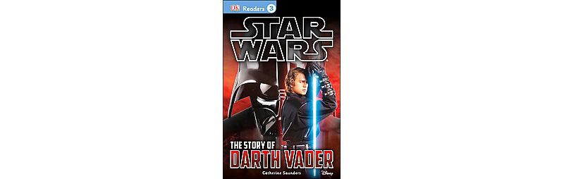 The Story of Darth Vader ( Star Wars DK Readers: (Level 3)) - by Catherine Saunders, Tori Kosara (Paperback)