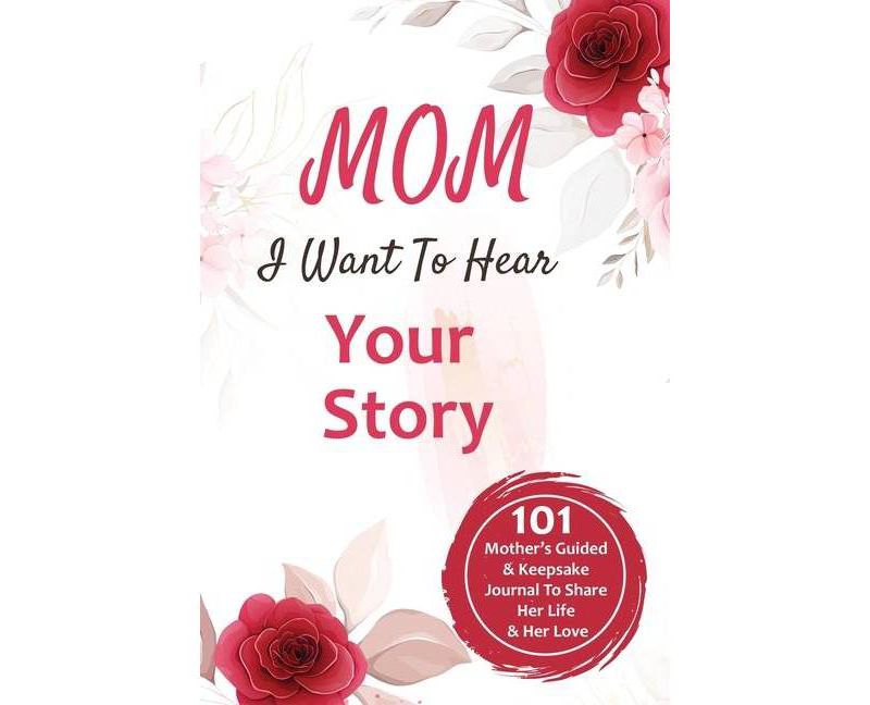 Mom, I Want to Hear Your Story - by  Cj Press & Mothers Day Gifts (Paperback)
