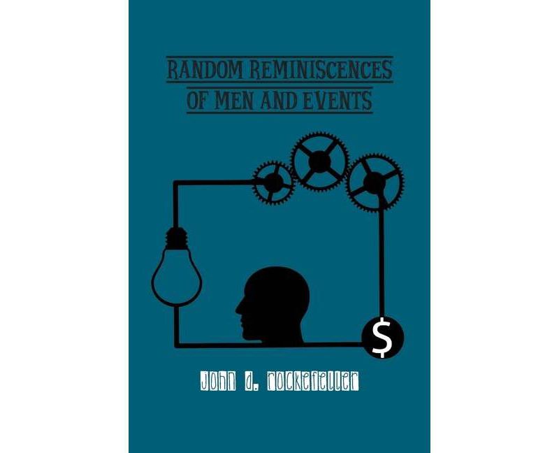 Random Reminiscences of Men and Events - by  John Rockefeller (Paperback)