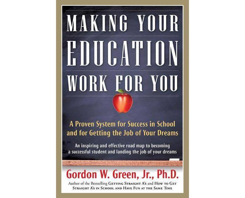 Making Your Education Work for You - by  Gordon W Green (Paperback)