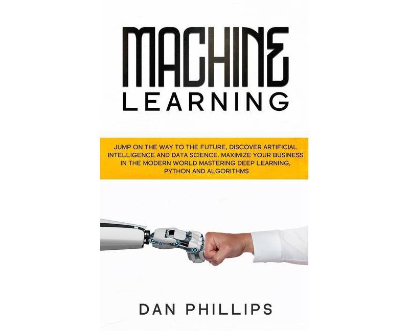 Machine Learning - by  Dan Phillips (Hardcover)