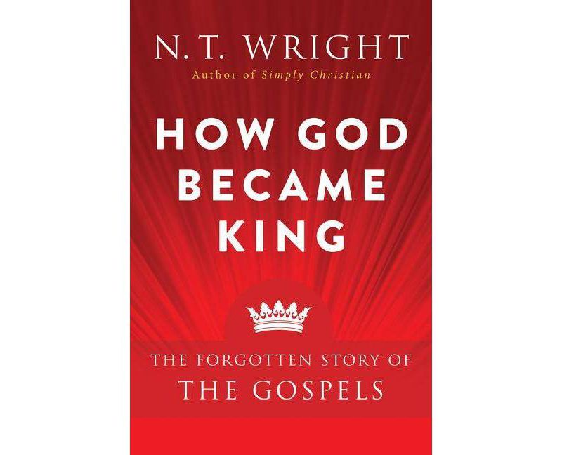 How God Became King - by  N T Wright (Paperback)