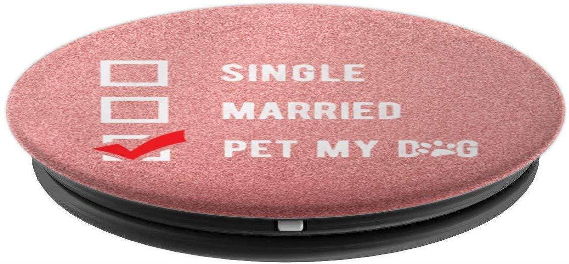 Single Married Pet My Dogs Relationship Status PopSockets Grip and Stand for Phones and Tablets