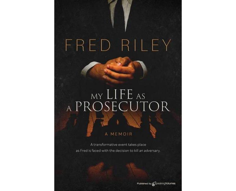 My Life as a Prosecutor - by  Fred Riley (Paperback)
